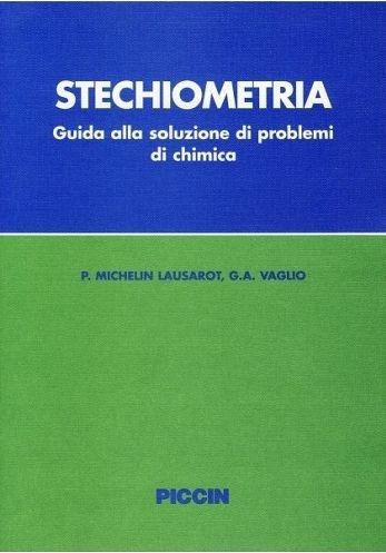 Stechiometria. Guida alla soluzione dei problemi di chimica - Paola Michelin Lausarot, G. Angelo Vaglio - Libro Piccin-Nuova Libraria 1996 | Libraccio.it