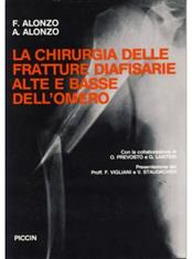 La chirurgia delle fratture diafisarie alte e basse dell'omero - Francesco Alonzo, Alberto Alonzo - Libro Piccin-Nuova Libraria 1986 | Libraccio.it