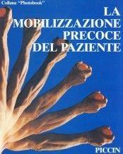 La mobilizzazione precoce del paziente  - Libro Piccin-Nuova Libraria 1986, Photobook | Libraccio.it