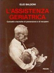 L' assistenza geriatrica. Concetti e tecniche di prevenzione e di recupero - Elio Baldoni - Libro Piccin-Nuova Libraria 1987 | Libraccio.it