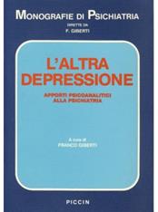 L' altra depressione. Apporti psicoanalitici alla psichiatria - Franco Giberti - Libro Piccin-Nuova Libraria 1985, Monografie di psichiatria | Libraccio.it