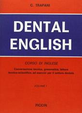 Dental English. Corso di inglese. Conversazione tecnica, grammatica, letture tecnico scientifiche ed esercizi per il settore dentale. Vol. 1