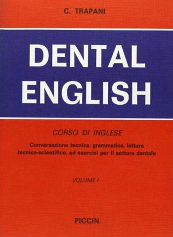 Dental English. Corso di inglese. Conversazione tecnica, grammatica, letture tecnico scientifiche ed esercizi per il settore dentale. Vol. 1 - Calogero Trapani - Libro Piccin-Nuova Libraria 1988 | Libraccio.it