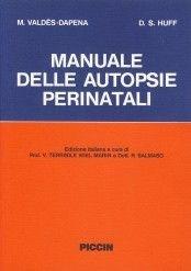 Manuale delle autopsie perinatali - Marie Valdés Dapena, D. S. Huff - Libro Piccin-Nuova Libraria 1988 | Libraccio.it