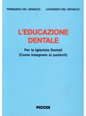 L' educazione dentale. Per le igieniste dentali (come insegnare ai pazienti) - Fernando Del Monaco, Leonardo Del Monaco - Libro Piccin-Nuova Libraria 1992 | Libraccio.it