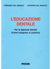 L' educazione dentale. Per le igieniste dentali (come insegnare ai pazienti) - Fernando Del Monaco, Leonardo Del Monaco - Libro Piccin-Nuova Libraria 1992 | Libraccio.it
