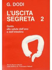 L' uscita segreta. Vol. 2: Guida pratica alla salute dell'Ano e dell'Intestino. - Giuseppe Dodi - Libro Piccin-Nuova Libraria 1990 | Libraccio.it