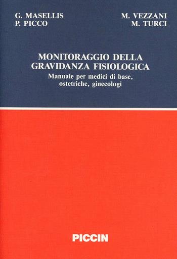 Monitoraggio della gravidanza fisiologica. Manuale per medici di base, ostetriche, ginecologi - Giuseppe Masellis - Libro Piccin-Nuova Libraria 1991 | Libraccio.it