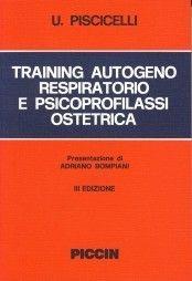 Training autogeno respiratorio e psicoprofilassi ostetrica - Umberto Piscicelli - Libro Piccin-Nuova Libraria 1991 | Libraccio.it