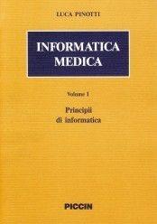 Informatica medica. Vol. 1: Principi di informatica. - Luca Pinotti - Libro Piccin-Nuova Libraria 1991 | Libraccio.it