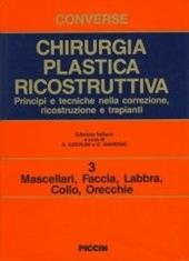 Chirurgia plastica ricostruttiva. Principi e tecniche nella correzione, ricostruzione e trapianti. Vol. 3: Mascellari, faccia, labbra, collo, orecchie.