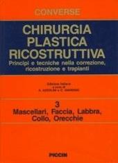 Chirurgia plastica ricostruttiva. Principi e tecniche nella correzione, ricostruzione e trapianti. Vol. 3: Mascellari, faccia, labbra, collo, orecchie.