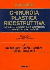 Chirurgia plastica ricostruttiva. Principi e tecniche nella correzione, ricostruzione e trapianti. Vol. 3: Mascellari, faccia, labbra, collo, orecchie. - John M. Converse - Libro Piccin-Nuova Libraria 1991 | Libraccio.it