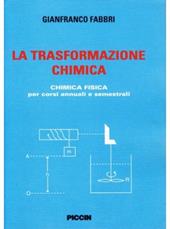 La trasformazione chimica. Chimica fisica per corsi annuali e semestrali