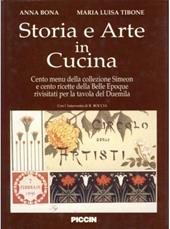 Storia e arte in cucina. Cento menu della collezione Simeoni e cento ricette della Belle époque rivisitati per la tavola del duemila