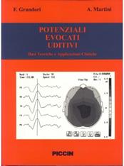 Potenziali evocati uditivi. Basi teoriche e applicazioni cliniche - Ferdinando Grandori, Alessandro Martini - Libro Piccin-Nuova Libraria 1995 | Libraccio.it