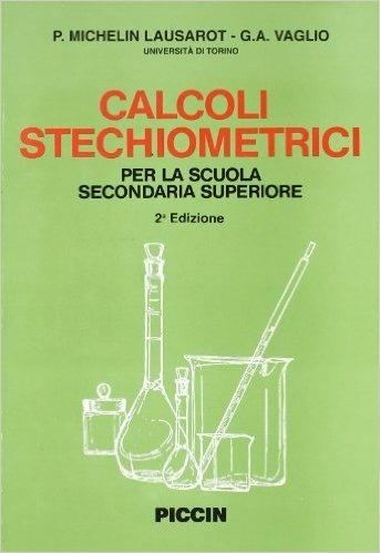 Calcoli stechiometrici - Paola Michelin Lausarot, G. Angelo Vaglio - Libro Piccin-Nuova Libraria 1993 | Libraccio.it
