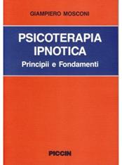 Psicoterapia ipnotica. Principi e fondamenti - Giampiero Mosconi - Libro Piccin-Nuova Libraria 1993 | Libraccio.it