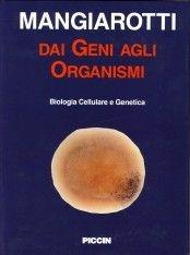 Dai geni agli organismi. Biologia cellulare e genetica - Giorgio Mangiarotti - Libro Piccin-Nuova Libraria 1994 | Libraccio.it