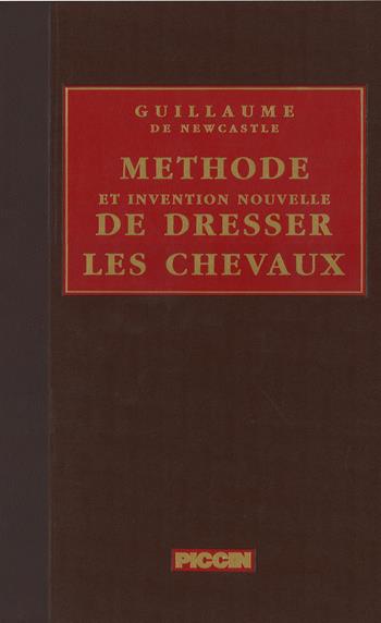 Méthode et invention nouvelle de dresser les chevaux (rist. anast. 1737) - Guillaume de Newcastle - Libro Piccin-Nuova Libraria 1994 | Libraccio.it