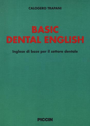 Basic dental english. Inglese di base per il settore dentale - Calogero Trapani - Libro Piccin-Nuova Libraria 1995 | Libraccio.it