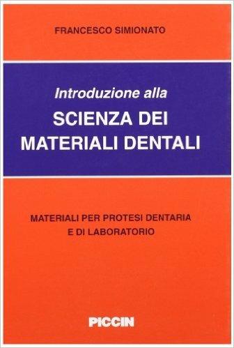 Introduzione alla scienza dei materiali dentari. Materiali per protesi dentaria e di laboratorio - Francesco Simionato - Libro Piccin-Nuova Libraria 1994 | Libraccio.it