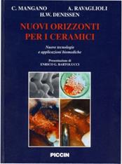 Nuovi orizzonti per i ceramici. Nuove tecnologie e applicazioni biomediche - Carlo Mangano, Antonio Ravaglioli, Harry Denissen - Libro Piccin-Nuova Libraria 1998 | Libraccio.it