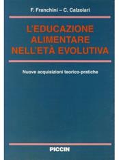 L' educazione alimentare nell'età evolutiva. Nuove acquisizioni teorico-pratiche - Fabio Franchini, Carlo Calzolari - Libro Piccin-Nuova Libraria 1996 | Libraccio.it