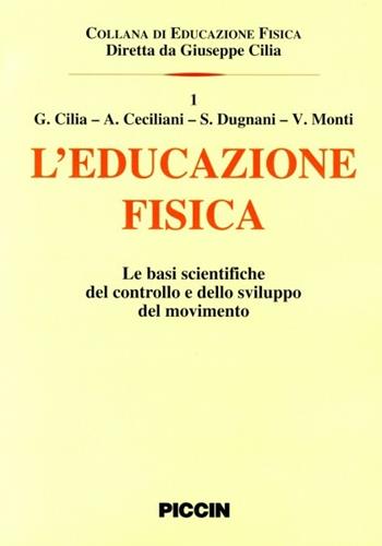 L' educazione fisica. Le basi scientifiche del controllo e dello sviluppo del movimento - Giuseppe Cilia - Libro Piccin-Nuova Libraria 1996 | Libraccio.it