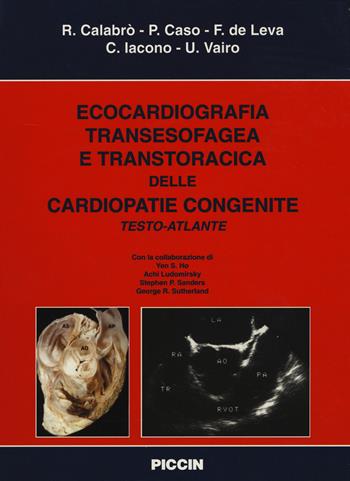 Ecocardiografia transesofagea e transtoracica delle cardiopatie congenite. Testo atlante - Raffaele Calabrò, Pio Caso, Francesco De Leva - Libro Piccin-Nuova Libraria 1998 | Libraccio.it