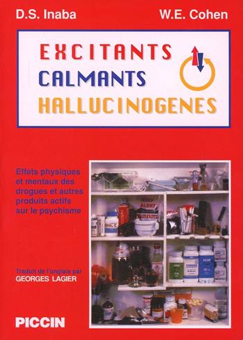 Excitants. Calmants hallucinogènes. Effects physiques et mentaux des drogues et autres produits actifs sur le psychisme - Darryl S. Inaba, William E. Cohen - Libro Piccin-Nuova Libraria 1997 | Libraccio.it