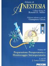 Atlante di anestesia. Vol. 3: Preparazione preoperatoria e monitoraggio intraoperatorio.