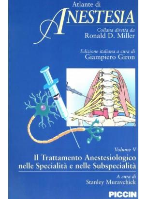 Atlante di anestesia. Vol. 5: Il trattamento anestesiologico nelle specialità e nelle subspecialità. - Stanley Muravchick - Libro Piccin-Nuova Libraria 2001, Atlante di anestesia | Libraccio.it