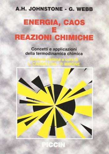 Energia, caos e reazioni chimiche. Concetti e applicazioni della termodinamica chimica - A. H. Johnstone, G. Webb - Libro Piccin-Nuova Libraria 2002 | Libraccio.it