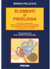 Elementi di fisiologia. Ad uso di logopedisti, tecnici audiometristi e audioprotesisti, specializzandi in otorinolaringoiatria e in audiometria e foniatria - Bruna Pelucchi - Libro Piccin-Nuova Libraria 2003 | Libraccio.it