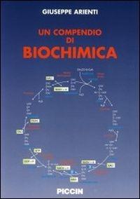 Un compendio di biochimica - Giuseppe Arienti - Libro Piccin-Nuova Libraria 2004 | Libraccio.it