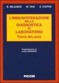 L' immunofissazione. Nella diagnostica di laboratorio. Testo-atlante - Bruno Milanesi, Marco Tani, Andrea Ciapini - Libro Piccin-Nuova Libraria 2004 | Libraccio.it