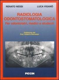 Radiologia odontostomatologica per odontoiatri, medici, studenti - Renato Nessi, Luca Viganò - Libro Piccin-Nuova Libraria 2004 | Libraccio.it