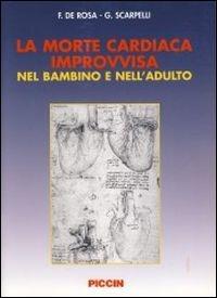 La morte cardiaca improvvisa nel bambino e nell'adulto - Francesco De Rosa, Gianfranco Scarpelli - Libro Piccin-Nuova Libraria 2004 | Libraccio.it