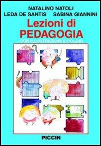 Lezioni di pedagogia - Natalino Natoli, Leda De Santis, Sabina Giannini - Libro Piccin-Nuova Libraria 2006 | Libraccio.it