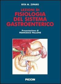 Lezioni di fisiologia del sistema gastroenterico - Rita M. Ziparo - Libro Piccin-Nuova Libraria 2006 | Libraccio.it