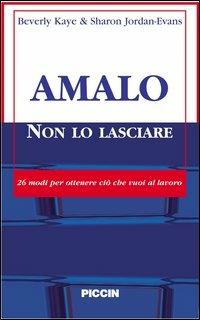 Amalo non lo lasciare. 26 modi per ottenere ciò che vuoi al lavoro - Beverly Kaye, Sharon Jordan Evans - Libro Piccin-Nuova Libraria 2006, Varia | Libraccio.it