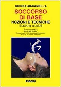 Soccorso di base. Nozioni e tecniche - Bruno Ciaramella - Libro Piccin-Nuova Libraria 2007 | Libraccio.it