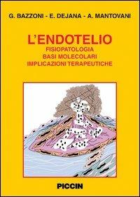 L' endotelio. Fisiopatologia, basi molecolari, implicazioni terapeutiche - Gianfranco Bazzoni, Elisabetta Dejana, Alberto Mantovani - Libro Piccin-Nuova Libraria 2006 | Libraccio.it