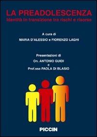 La preadolescenza. Identità in transizione tra rischi e risorse - Maria D'Alessio, Fiorenzo Laghi - Libro Piccin-Nuova Libraria 2007 | Libraccio.it