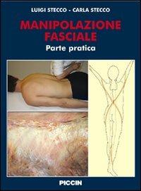 Manipolazione fasciale. Parte pratica - Luigi Stecco, Carla Stecco - Libro Piccin-Nuova Libraria 2007 | Libraccio.it