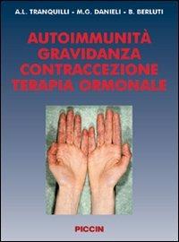 Autoimmunità. Gravidanza, contraccezione, terapia ormonale - Andrea L. Tranquilli, M. Giovanna Danieli, Beatrice Berluti - Libro Piccin-Nuova Libraria 2007 | Libraccio.it