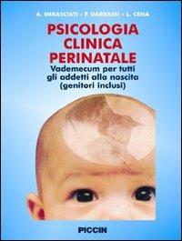 Psicologia clinica perinatale. Vademecum per tutti gli addetti alla nascita (genitori inclusi) - Antonio Imbasciati, Francesca Dabrassi, Loredana Cena - Libro Piccin-Nuova Libraria 2007 | Libraccio.it