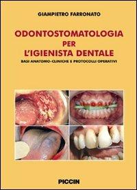 Odontostomatologia per l'igienista dentale. Basi anatomo-cliniche e protocolli operativi - Giampietro Farronato - Libro Piccin-Nuova Libraria 2007 | Libraccio.it