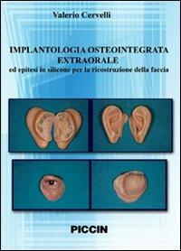 Implantologia osteointegrata extraorale ed epitesi in silicone per la ricostruzione della faccia. DVD - Valerio Cervelli - Libro Piccin-Nuova Libraria 2007 | Libraccio.it